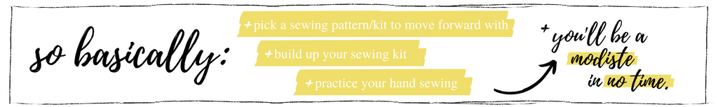 So basically: Pick a pattern & DIY kit, build a sewing kit, and practice your hand stitching--you'll be a modiste in no time!
